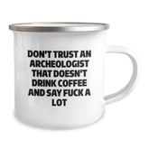Funny Archeologist Gifts for Men - Unique Camping Mug with Don't Trust an Archeologist that Doesn't Drink Coffee and Say F-Bomb, Ideal Gift from Friends for Him, Her, or Family this Christmas - Image 2